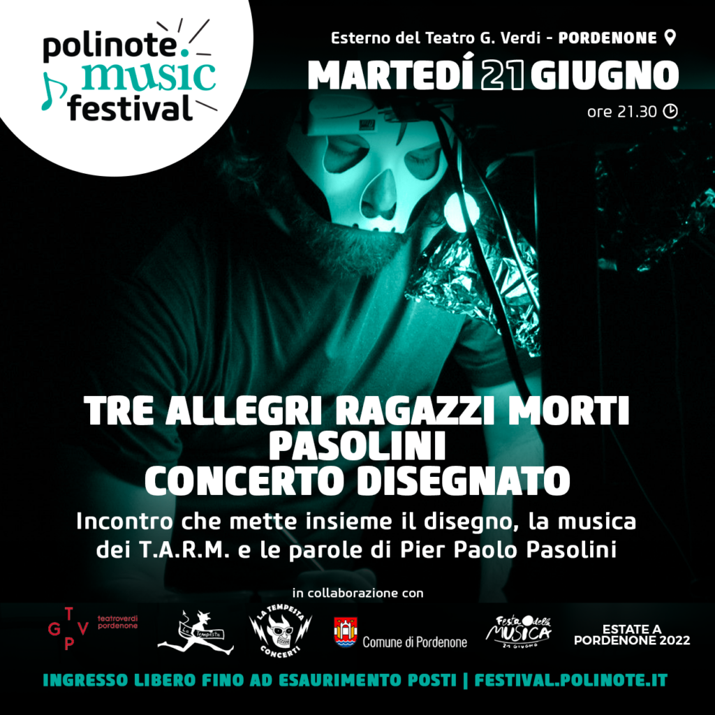 Martedì 21 giugno, 21.30 esterno del nostro Teatro, ultima serata del Polinote Music Festival con “Tre Allegri Ragazzi Morti: Pasolini, concerto disegnato”