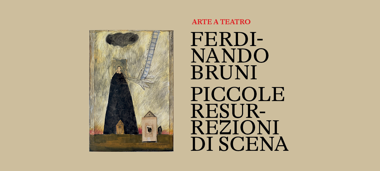 FERDINADO BRUNI: “PICCOLE RESURREZIONI DI SCENA”