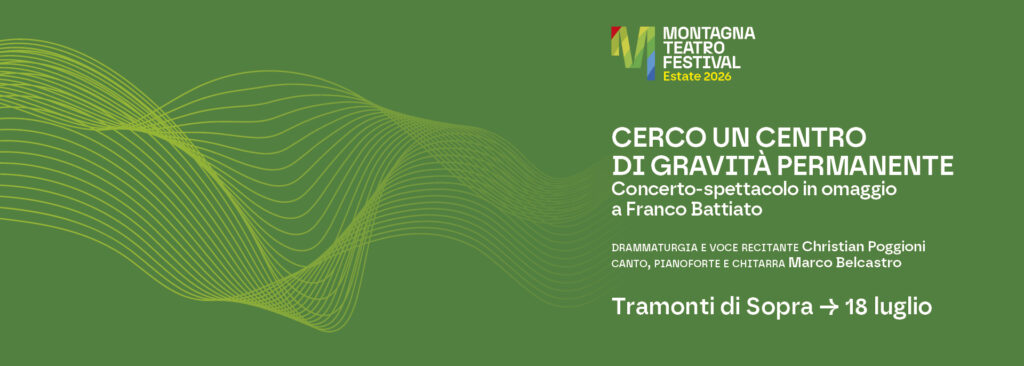Montagna Teatro Festival: “Cerco un centro di gravità permanente”